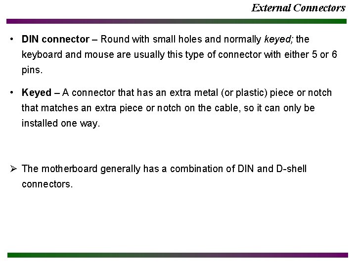 External Connectors • DIN connector – Round with small holes and normally keyed; the