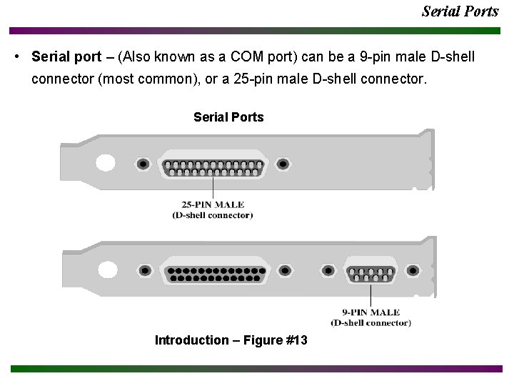 Serial Ports • Serial port – (Also known as a COM port) can be