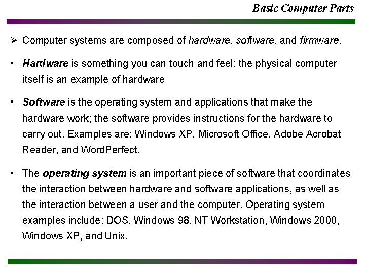 Basic Computer Parts Ø Computer systems are composed of hardware, software, and firmware. •