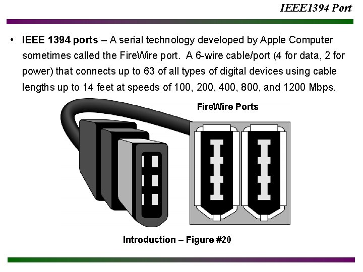 IEEE 1394 Port • IEEE 1394 ports – A serial technology developed by Apple