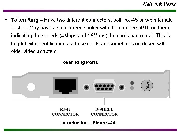 Network Ports • Token Ring – Have two different connectors, both RJ-45 or 9