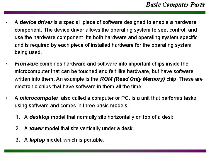 Basic Computer Parts • A device driver is a special piece of software designed