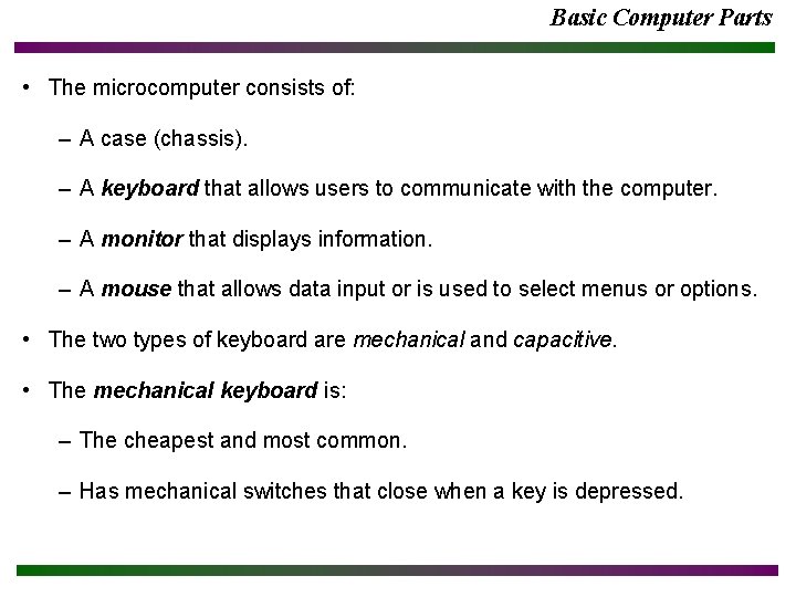 Basic Computer Parts • The microcomputer consists of: – A case (chassis). – A