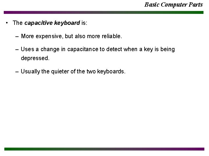 Basic Computer Parts • The capacitive keyboard is: – More expensive, but also more