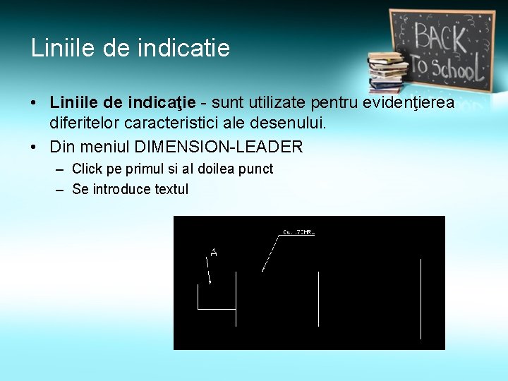 Liniile de indicatie • Liniile de indicaţie - sunt utilizate pentru evidenţierea diferitelor caracteristici Liniile de indicatie • Liniile de indicaţie - sunt utilizate pentru evidenţierea diferitelor caracteristici