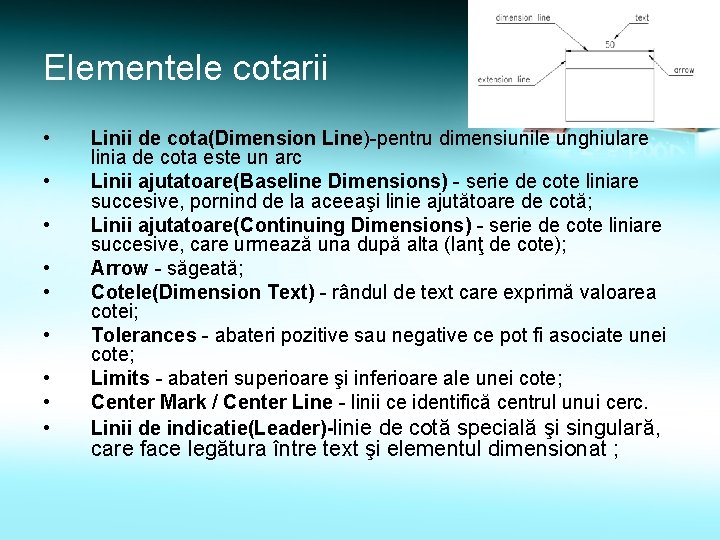 Elementele cotarii • • • Linii de cota(Dimension Line)-pentru dimensiunile unghiulare linia de cota Elementele cotarii • • • Linii de cota(Dimension Line)-pentru dimensiunile unghiulare linia de cota