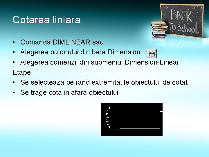 Cotarea liniara • Comanda DIMLINEAR sau • Alegerea butonului din bara Dimension • Alegerea Cotarea liniara • Comanda DIMLINEAR sau • Alegerea butonului din bara Dimension • Alegerea