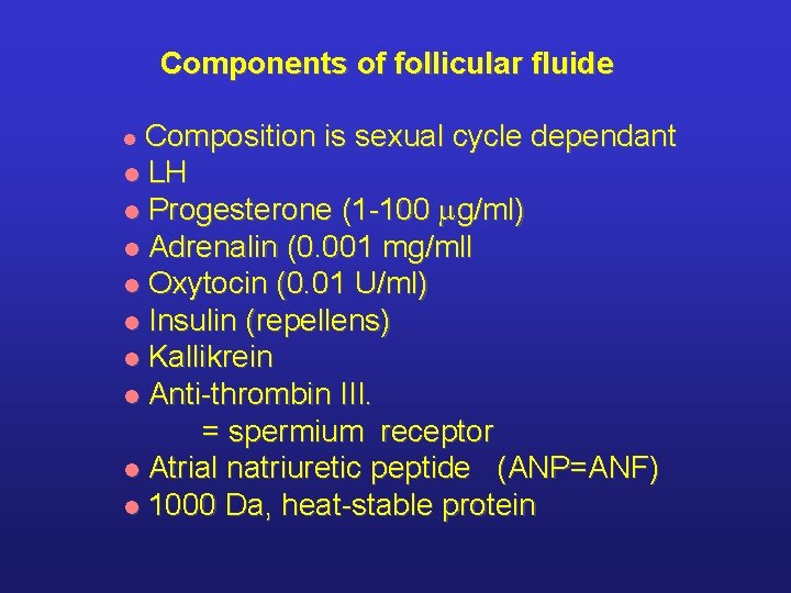 Components of follicular fluide Composition is sexual cycle dependant l LH l Progesterone (1