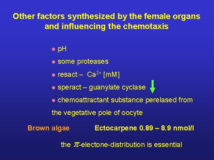 Other factors synthesized by the female organs and influencing the chemotaxis l p. H