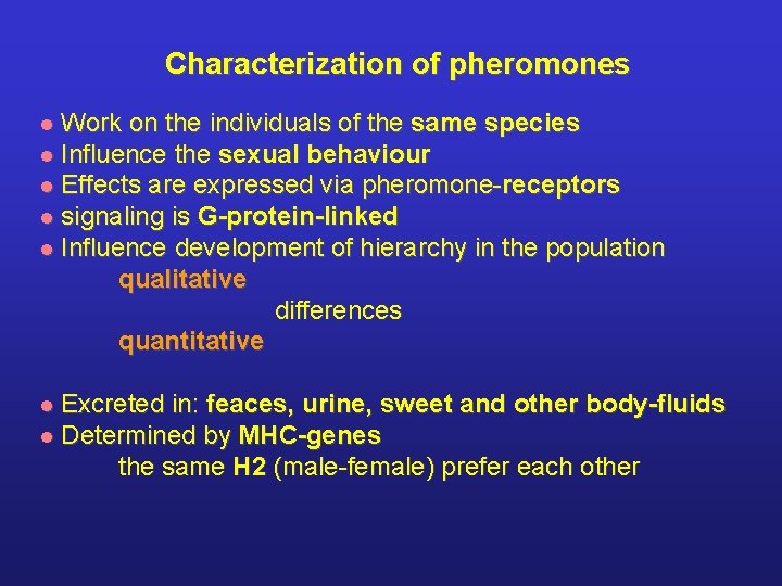 Characterization of pheromones Work on the individuals of the same species l Influence the