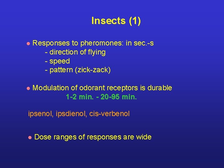 Insects (1) l Responses to pheromones: in sec. -s - direction of flying -
