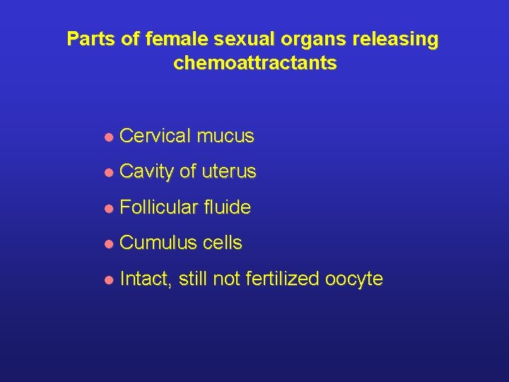 Parts of female sexual organs releasing chemoattractants l Cervical mucus l Cavity of uterus
