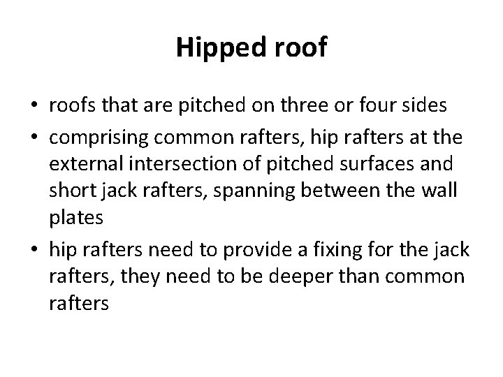 Hipped roof • roofs that are pitched on three or four sides • comprising