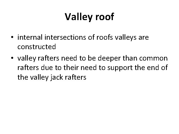 Valley roof • internal intersections of roofs valleys are constructed • valley rafters need