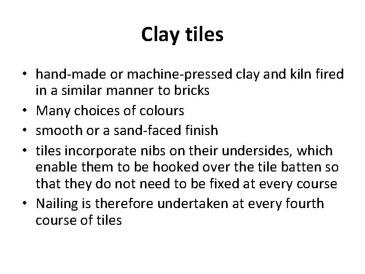 Clay tiles • hand-made or machine-pressed clay and kiln fired in a similar manner