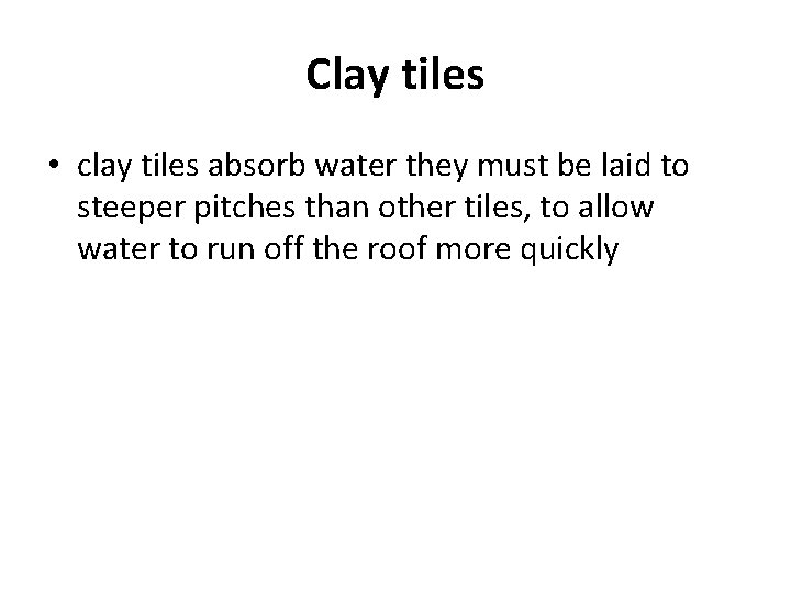 Clay tiles • clay tiles absorb water they must be laid to steeper pitches