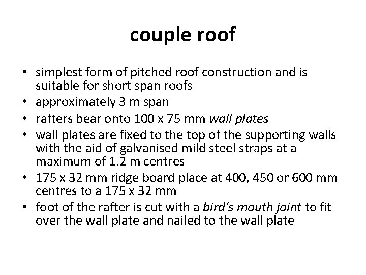 couple roof • simplest form of pitched roof construction and is suitable for short