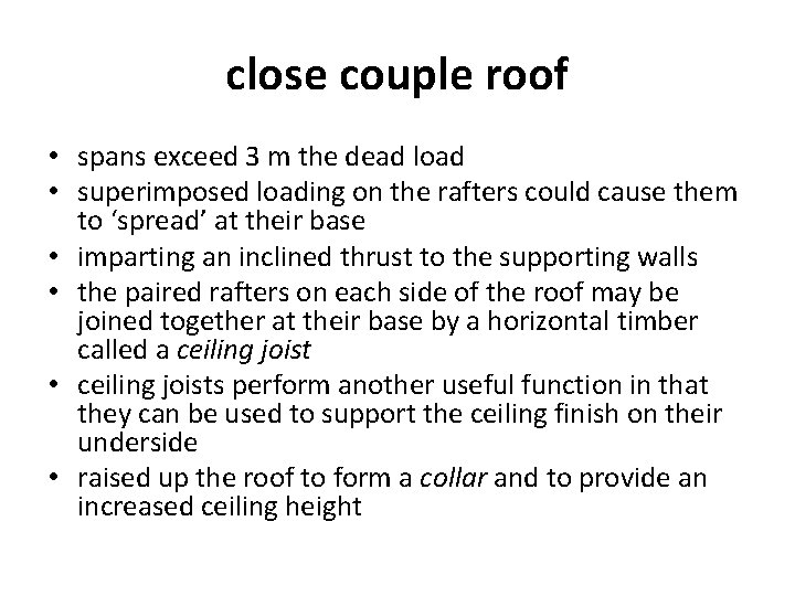 close couple roof • spans exceed 3 m the dead load • superimposed loading
