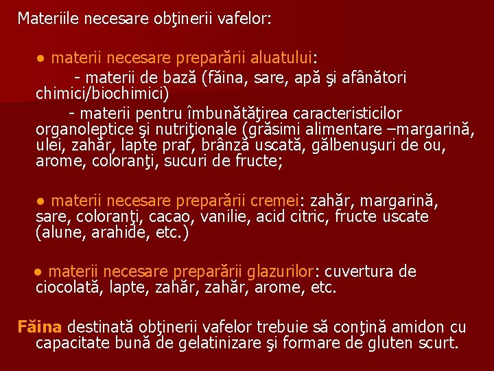 Materiile necesare obţinerii vafelor: ● materii necesare preparării aluatului: - materii de bază (făina,