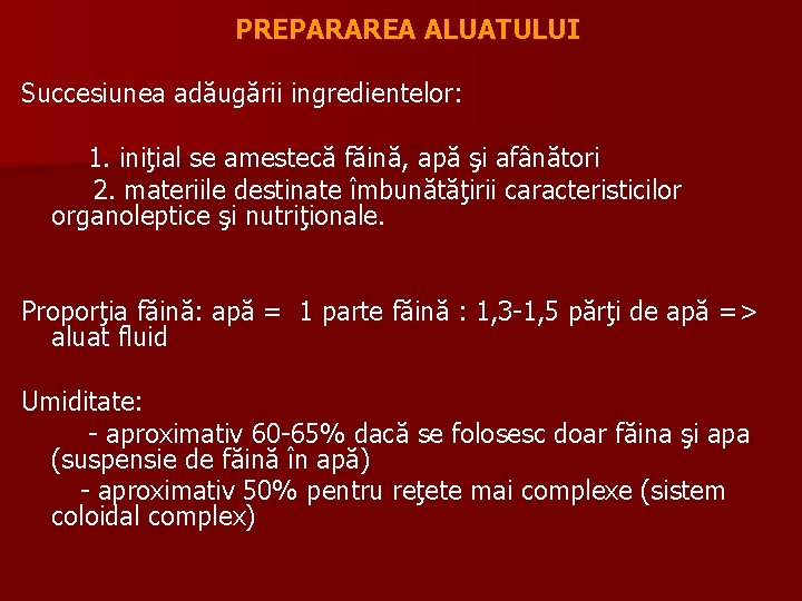 PREPARAREA ALUATULUI Succesiunea adăugării ingredientelor: 1. iniţial se amestecă făină, apă şi afânători 2.