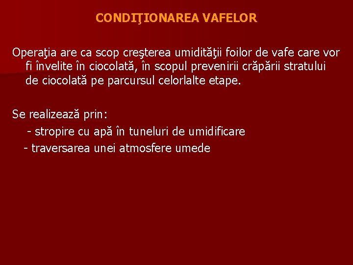 CONDIŢIONAREA VAFELOR Operaţia are ca scop creşterea umidităţii foilor de vafe care vor fi