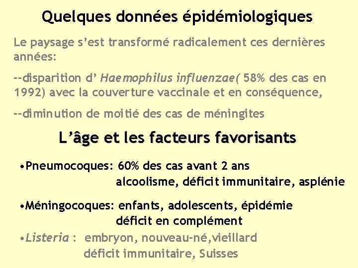 Quelques données épidémiologiques Le paysage s’est transformé radicalement ces dernières années: --disparition d’ Haemophilus