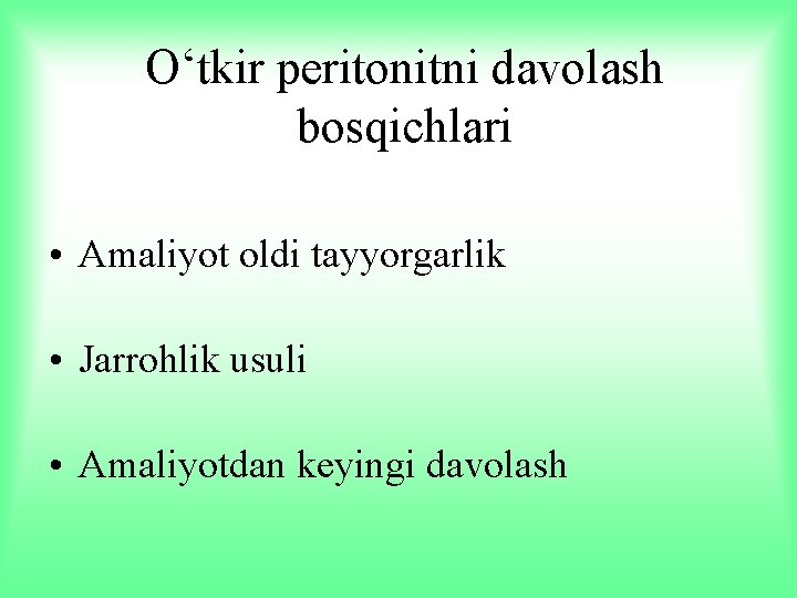 O‘tkir peritonitni davolash bosqichlari • Amaliyot oldi tayyorgarlik • Jarrohlik usuli • Amaliyotdan keyingi