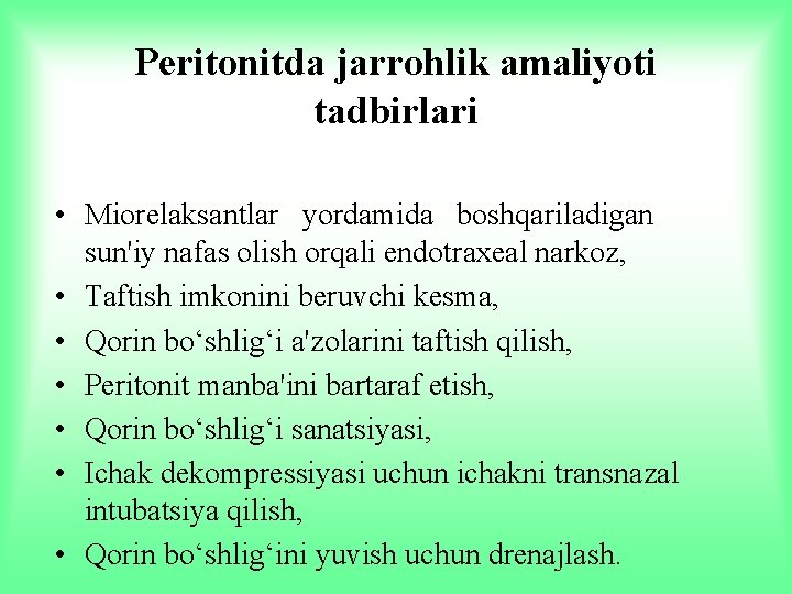 Peritonitda jarrohlik amaliyoti tadbirlari • Miorelaksantlar yordamida boshqariladigan sun'iy nafas olish orqali endotraxeal narkoz,