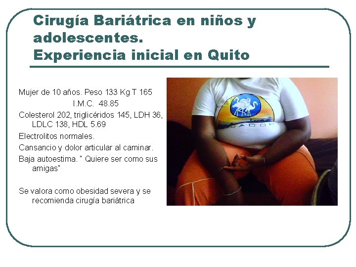 Cirugía Bariátrica en niños y adolescentes. Experiencia inicial en Quito Mujer de 10 años.