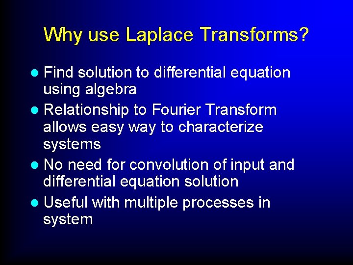 Why use Laplace Transforms? l Find solution to differential equation using algebra l Relationship