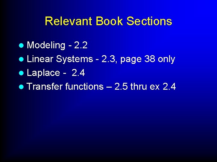 Relevant Book Sections l Modeling - 2. 2 l Linear Systems - 2. 3,