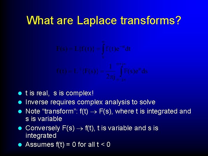 What are Laplace transforms? l l l t is real, s is complex! Inverse