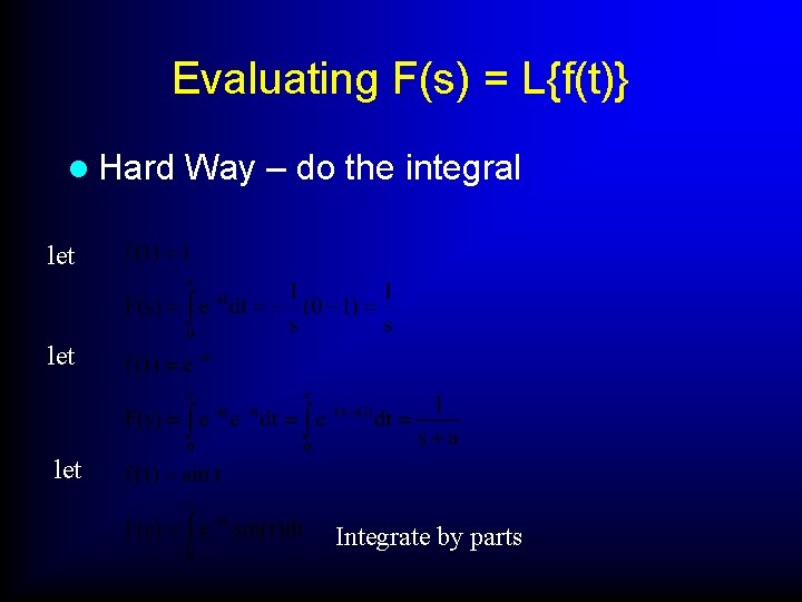 Evaluating F(s) = L{f(t)} l Hard Way – do the integral let let Integrate