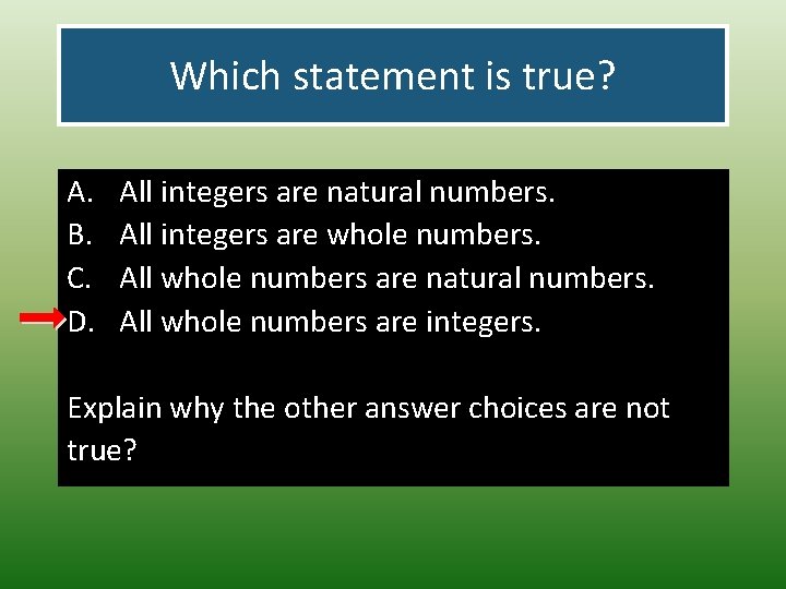 Which statement is true? A. B. C. D. All integers are natural numbers. All
