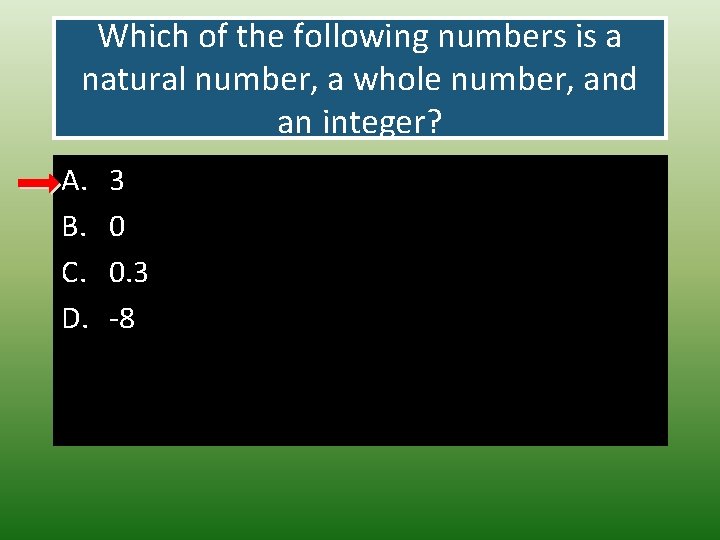 Which of the following numbers is a natural number, a whole number, and an