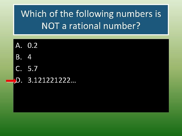 Which of the following numbers is NOT a rational number? A. B. C. D.
