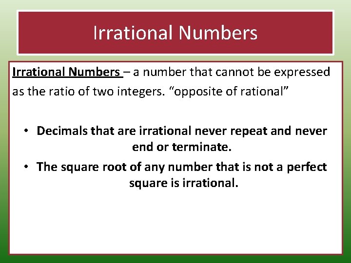 Irrational Numbers – a number that cannot be expressed as the ratio of two