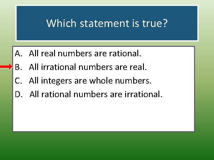 Which statement is true? A. B. C. D. All real numbers are rational. All