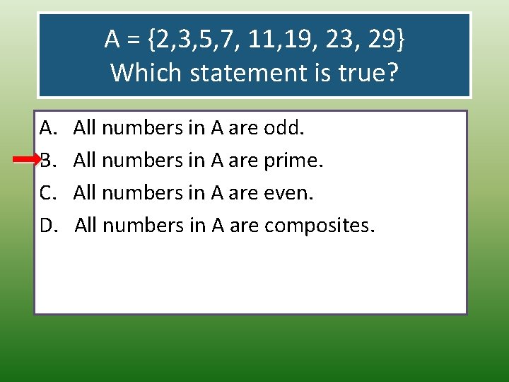 A = {2, 3, 5, 7, 11, 19, 23, 29} Which statement is true?