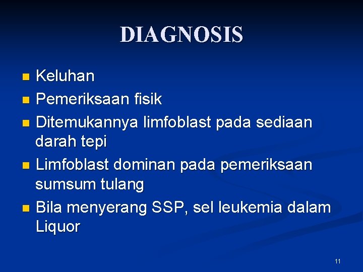 DIAGNOSIS Keluhan n Pemeriksaan fisik n Ditemukannya limfoblast pada sediaan darah tepi n Limfoblast