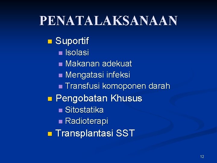 PENATALAKSANAAN n Suportif Isolasi n Makanan adekuat n Mengatasi infeksi n Transfusi komoponen darah