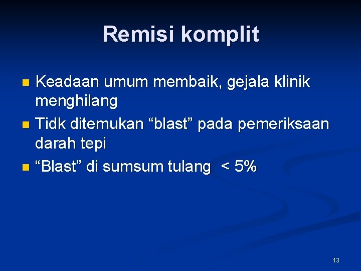 Remisi komplit Keadaan umum membaik, gejala klinik menghilang n Tidk ditemukan “blast” pada pemeriksaan