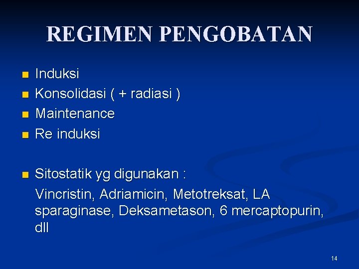 REGIMEN PENGOBATAN n n n Induksi Konsolidasi ( + radiasi ) Maintenance Re induksi