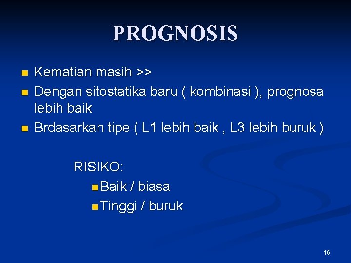 PROGNOSIS n n n Kematian masih >> Dengan sitostatika baru ( kombinasi ), prognosa