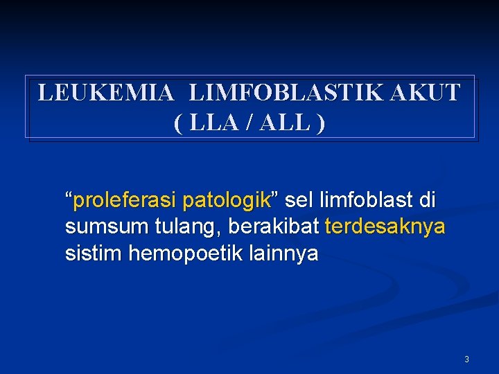 LEUKEMIA LIMFOBLASTIK AKUT ( LLA / ALL ) “proleferasi patologik” sel limfoblast di sumsum