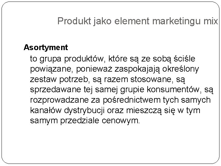 Produkt jako element marketingu mix Asortyment to grupa produktów, które są ze sobą ściśle