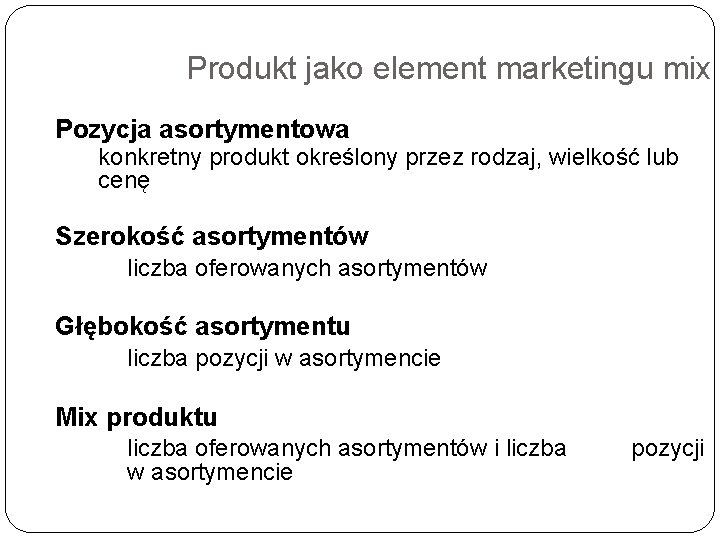 Produkt jako element marketingu mix Pozycja asortymentowa konkretny produkt określony przez rodzaj, wielkość lub