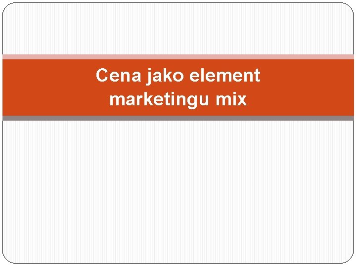 Cena jako element marketingu mix 