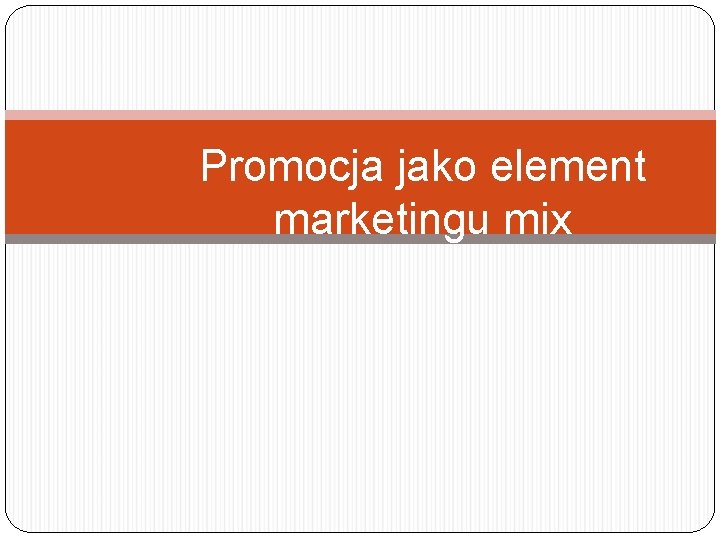 Promocja jako element marketingu mix 