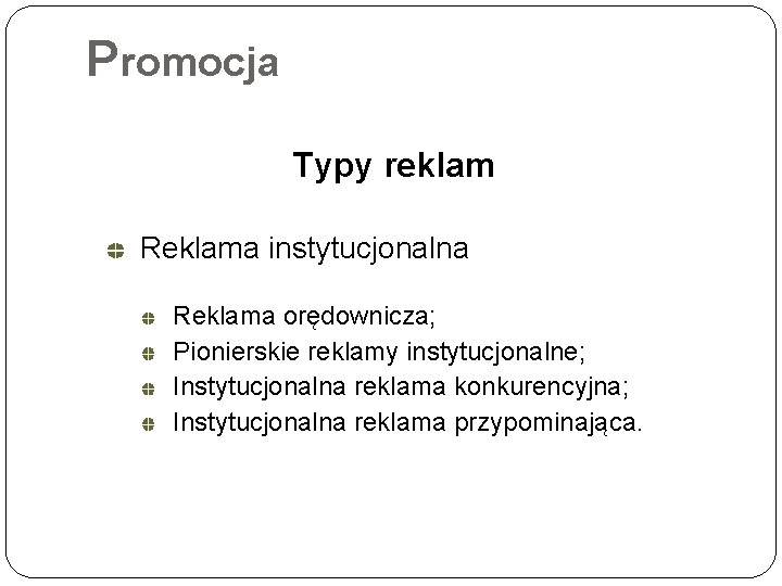 Promocja Typy reklam Reklama instytucjonalna Reklama orędownicza; Pionierskie reklamy instytucjonalne; Instytucjonalna reklama konkurencyjna; Instytucjonalna